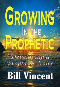 bokomslag Growing In the Prophetic