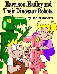 bokomslag Harrison, Hadley and Their Dinosaur Robots