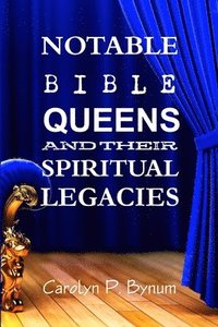 bokomslag Notable Bible Queens and Their Spiritual Legacies