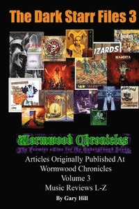 bokomslag Dark Starr Files 3: Articles Originally Published At Wormwood Chronicles Volume 3: The Music Reviews L-Z