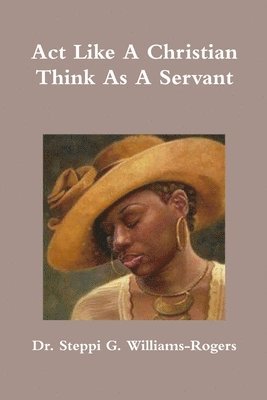 Act Like A Christian Think As A Servant 1