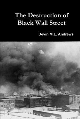 Devin M L Andrews, Devin M. L. Andrews, Devin M.L. Andrews - Destruction of Black Wall Street, Häftad