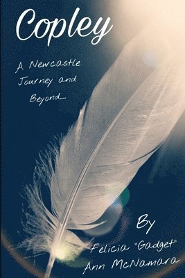 Felicia Gadget Ann McNamara, FELICIA "GADGET" ANN McNAMARA, Felicia "Gadget" Ann McNAMARA - "COPLEY" A Newcastle Journey and Beyond...., Häftad