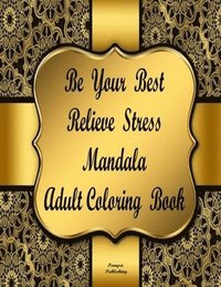 bokomslag Be Your Best Relieve Stress Mandala Adult Coloring Book