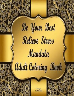 Be Your Best Relieve Stress Mandala Adult Coloring Book 1