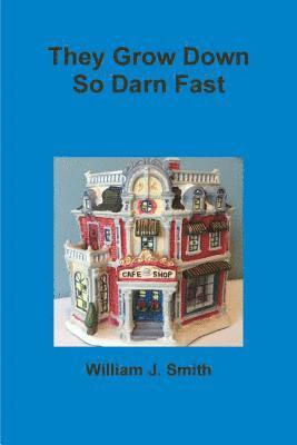 William J. Smith - They Grow Down So Darn Fast, Häftad