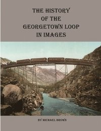 bokomslag History of the Georgetown Loop in Images