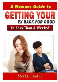 bokomslag A Womans Guide to Getting your Ex Back for Good