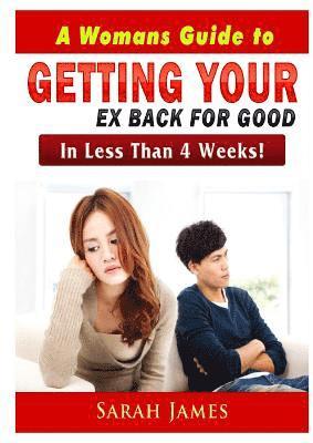 A Womans Guide to Getting your Ex Back for Good 1