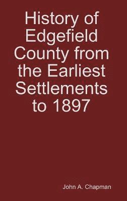 History of Edgefield County from the Earliest Settlements to 1897 1