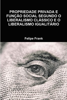 bokomslag Propriedade Privada E Funo Social Segundo O Liberalismo Clssico E O Liberalismo Igualitrio