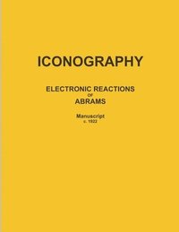 bokomslag ICONOGRAPHY: ELECTRONIC REACTIONS OF ABRAMS (Manuscript c. 1922)
