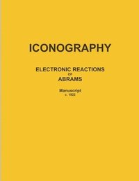 bokomslag ICONOGRAPHY: ELECTRONIC REACTIONS OF ABRAMS (Manuscript c. 1922)