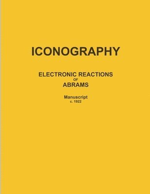 bokomslag ICONOGRAPHY: ELECTRONIC REACTIONS OF ABRAMS (Manuscript c. 1922)