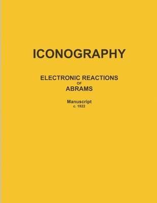 bokomslag ICONOGRAPHY: ELECTRONIC REACTIONS OF ABRAMS (Manuscript c. 1922)