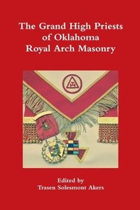 bokomslag The Grand High Priests of Oklahoma Royal Arch Masonry