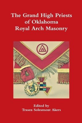 bokomslag The Grand High Priests of Oklahoma Royal Arch Masonry