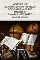 Charles MacKay - MEMOIRS OF EXTRAORDINARY POPULAR DELUSIONS AND THE Madness of Crowds.ILLUSTRATED, Häftad
