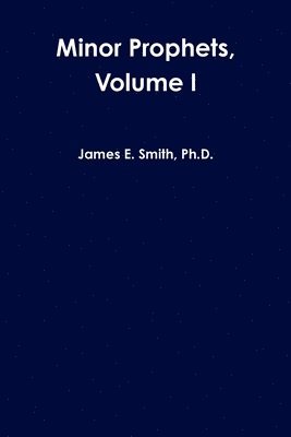 James E. Smith, Ph.D., James E. Smith - Minor Prophets, Volume I, Häftad