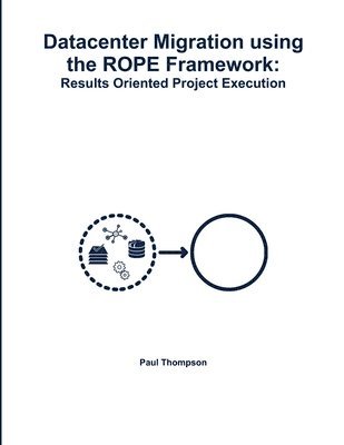 bokomslag Datacenter Migration using the ROPE Framework: Results Oriented Project Execution