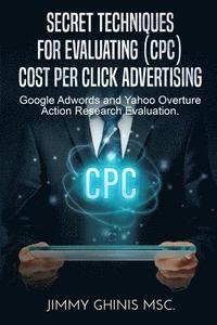 bokomslag Secret Techniques for Evaluating (Cpc) Cost Per Click Advertising