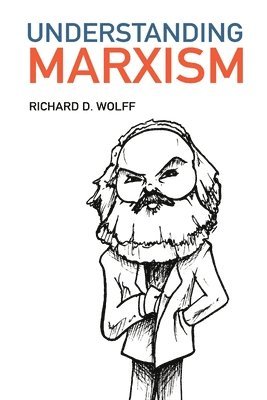 Richard D. Wolff - Understanding Marxism, Häftad