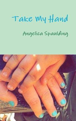 Angelica Spaulding - Take My Hand, Inbunden