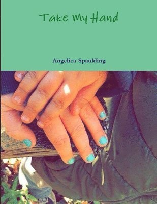 Angelica Spaulding - Take My Hand, Häftad