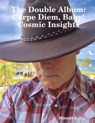 Russell Kelley - Double Album -- Carpe Diem, Baby! and Cosmic Insights, Häftad