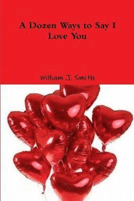William J. Smith - Dozen Ways to Say I Love You, Häftad