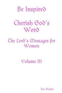 bokomslag Be Inspired Cherish God's Word The Lord's Messages for Women Volume III