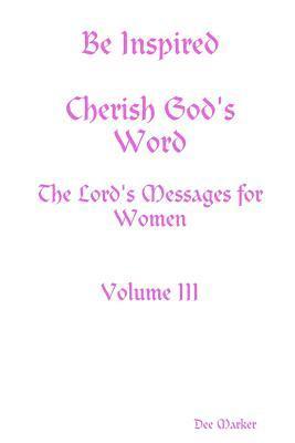 Be Inspired Cherish God's Word The Lord's Messages for Women Volume III