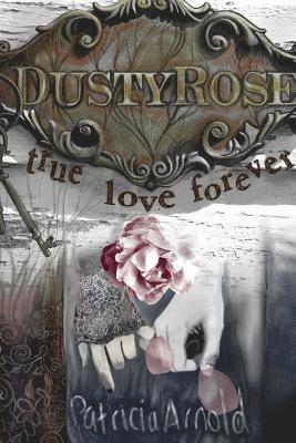 Patricia Arnold - Dusty Rose True Love Forever, Häftad