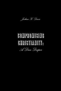 bokomslag Compromising Christianity: A Dive Deeper
