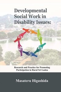 bokomslag Developmental Social Work in Disability Issues: Research and Practice for Promoting Participation in Rural Sri Lanka