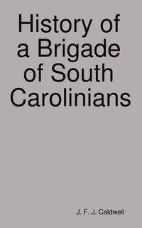 bokomslag History of a Brigade of South Carolinians