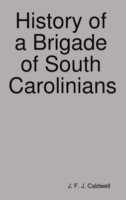 bokomslag History of a Brigade of South Carolinians