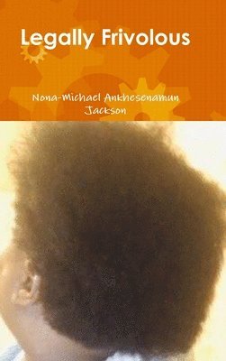 Nona-Michael Ankhesenamun Jackson - Legally Frivolous, Inbunden