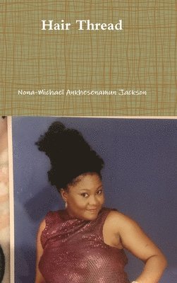 Nona-Michael Ankhesenamun Jackson - Hair Thread, Inbunden