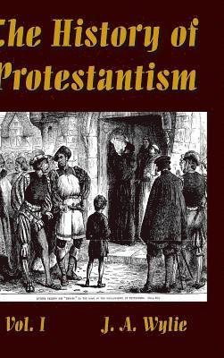 J a Wylie, J. a. Wylie, J. A. Wylie - History of Protestantism Vol. I, Inbunden