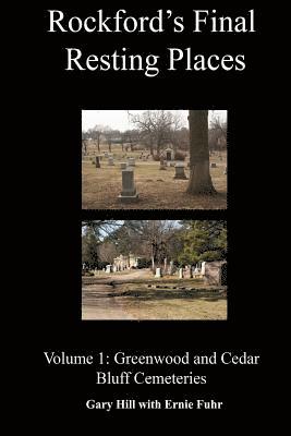 Gary Hill - Rockford's Final Resting Places: Volume 1: Greenwood and Cedar Bluff Cemeteries, Häftad