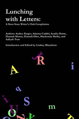 Audrey Barger, Arianna Caddel, Acadia Horne, Hannah Mason, Hannah Ober, Mackenzie Shelby, Aaliya Tsao - Lunching with Letters: Short Story Writers Club, Häftad