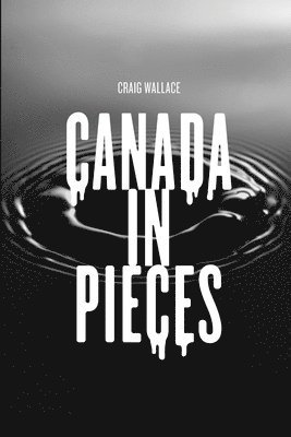 Craig Wallace - CANADA IN PIECES, Häftad