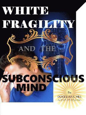 White Fragility and the Subconscious mind 1