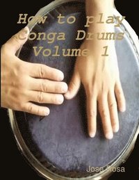 bokomslag How to play Conga Drums Vol. 1 (Beginners)