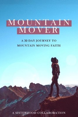 bokomslag Mountain Mover: A 30 Day Journey to Mountain Moving Faith