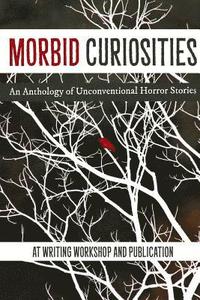 bokomslag Morbid Curiosities: An Anthology of Unconventional Horror Stories