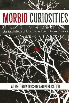 bokomslag Morbid Curiosities: An Anthology of Unconventional Horror Stories