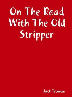 On The Road With The Old Stripper 1