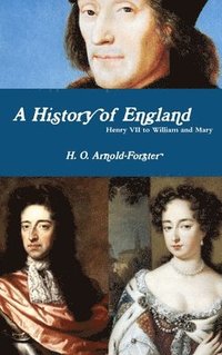 bokomslag A History of England, Henry VII to William and Mary